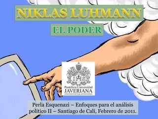 Perla Esquenazi – Enfoques para el análisis político II – Santiago de Cali, Febrero de 2011. 