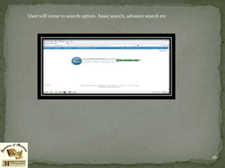User will come to search option- basic search, advance search etc
16
 