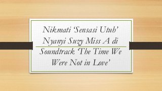 Nikmati ‘Sensasi Utuh’
Nyanyi Suzy Miss A di
Soundtrack ‘The Time We
Were Not in Love’
 