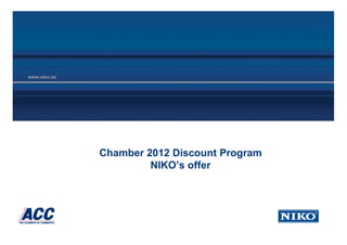Chamber 2012 Discount Program
         NIKO’s offer
 