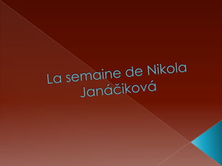 La semainede Nikola Janáčiková 