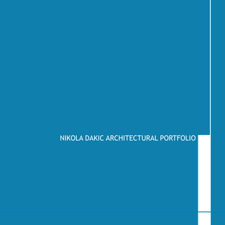 NIKOLA DAKIC ARCHITECTURAL PORTFOLIO
 