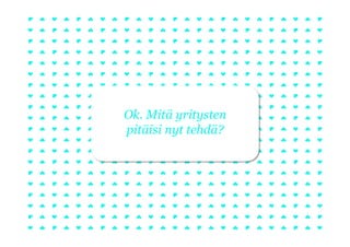 Ok. Mitä yritysten
pitäisi nyt tehdä?
 