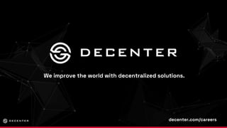 We improve the world with decentralized solutions.
decenter.com/careers
 