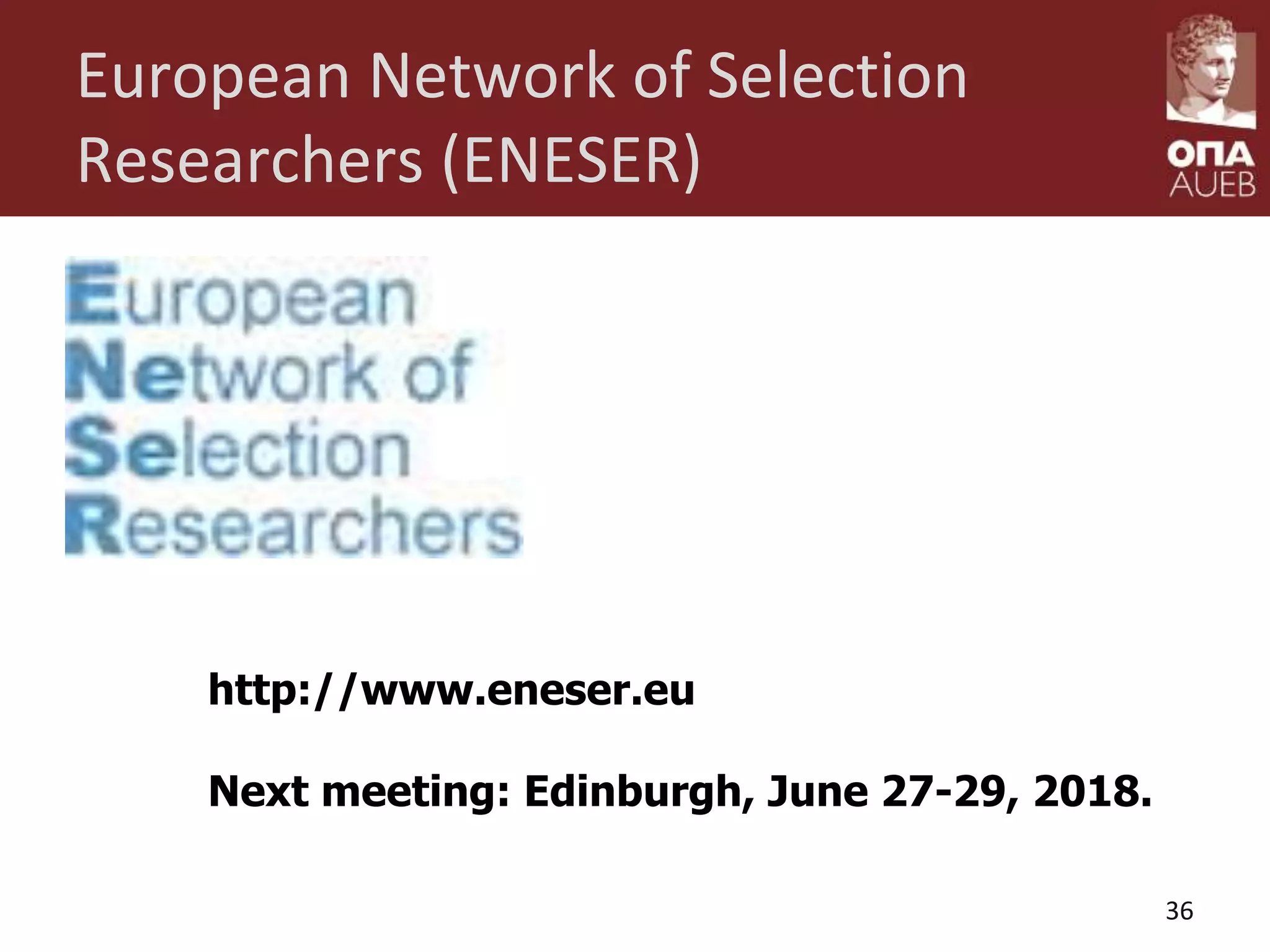 European Network of Selection
Researchers (ENESER)
36
http://www.eneser.eu
Next meeting: Edinburgh, June 27-29, 2018.
 