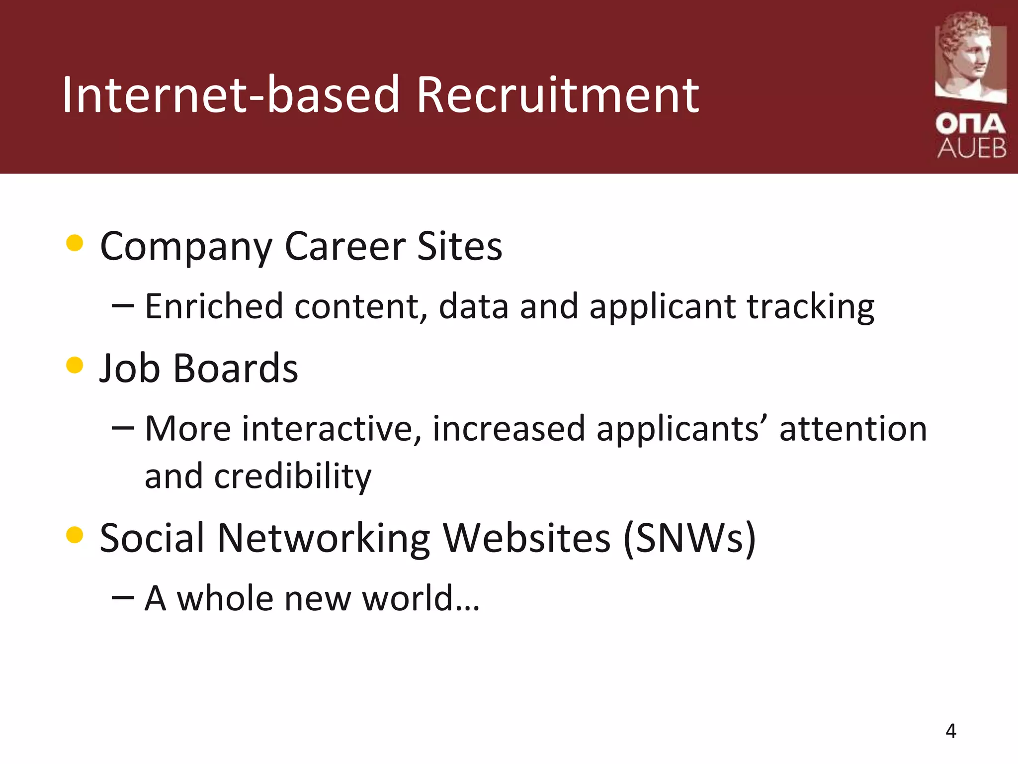 Internet-based Recruitment
• Company Career Sites
– Enriched content, data and applicant tracking
• Job Boards
– More interactive, increased applicants’ attention
and credibility
• Social Networking Websites (SNWs)
– A whole new world…
4
 