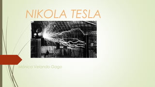 NIKOLA TESLA
Mónica Velando Gago
 