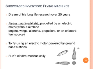 Showcased Invention: Flying machinesDream of his long life research over 20 years
