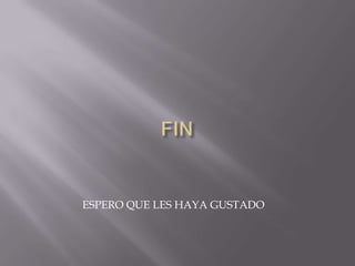 FIN                     ESPERO QUE LES HAYA GUSTADO