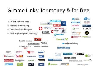 Gimme Links: for money & for free
o PR auf Performance
o Aktives Linkbuilding
o Content als Linkmagnet
o Positivspirale gu...