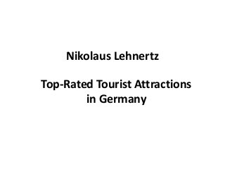 Nikolaus Lehnertz
Top-Rated Tourist Attractions
in Germany
 