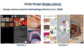 Study Design Design science
10
• Design science research methodology (Hevner et al., 2004)
Iteration 1 Iteration 4
 