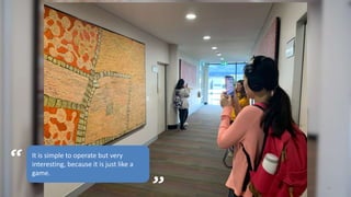 13
“ It is simple to operate but very
interesting, because it is just like a
game.
”
 