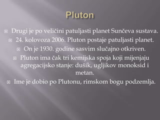 Pluton<br />Drugi je po veličini patuljasti planet Sunčeva sustava.<br />24. kolovoza 2006. Pluton postaje patuljasti plan...