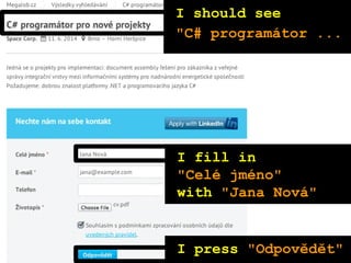 I fill in
"Celé jméno"
with "Jana Nová"
I press "Odpovědět"
I should see
"C# programátor ...
 