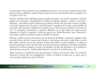 revolucionarët. Të dy pozicionet kyçe ndodheshin në duart e tyre: kryetari i bashkisë Pesioni dhe
prokurori kryesor Redereri, mund të thuhet, kanë lozur rol të veçantë gjatë kohës së ngjarjeve më
10 gusht të vitit 1792.
Kryetari i bashkisë ishte udhëheqës suprem i gardës nacionale e cila në këto momente e mbronte
pallatin nën komandën e drejtpërdrejtë të markizit de Mandat. Markizi - luftëtar i vjetër dhe i
ndershëm - patundshëm kishte vendosur që ta mbrojë mbretin. Me këtë ishin të njohur të gjithë,
e më tepër organizatorët. Në prani të një mbrojtjeje të organizuar do të ishte e pamundshme që
një turmë e tillë njerëzish të depërtonte në pallat. Ja pse e thirri kryetari i bashkisë në komunë, në
ora 7 të mëngjesit, komandantin e sigurimit, Mandatin, që të japë raport për masat që janë
ndërmarrë në aspekt të sigurimit. Vetëm pas gjysmë ore njëfarë Rosinjoni, njeri i Dantonit, e
rrëzoi duke e qëlluar me plumb në kokë në shkallët e komunës.
Mbrojtja e pallatit mbeti pa komandant. Kjo qe fatale për zhvillimin e mëtejmë të ngjarjeve. Nga
ana tjetër, mbreti atë ditë u tregua mjaft i drojtur e i pavendosur, dhe ashtu si edhe herët e tjera iu
dha urdhër ushtarëve që të mos gjuajnë. Turma kësaj radhe e rrethoi pallatin, e ai mbeti pa
kurrfarë gjasash për sukses. Në këtë kohë arriti prokurori kryesor Redereri, i cili filloi ta këshillojë
mbretin që ta lëshonte pallatin së bashku me familjen e tij dhe nën mbrojtjen e tij të tërhiqej në
ndërtesën tjetër aty pranë - në Kuvendin Nacional - ku nuk do të rrezikohej jeta e tij.
Maria Antoaneta e kundërshtoi këtë, por prokurori iu drejtua asaj me këto fjalë: “Ju, zonjushë,
dëshironi të merrni mbi vete përgjegjësinë e vdekjes së mbretit, të djalit tuaj, të vajzës suaj, të
vetes suaj dhe të gjithë atyre që ju mbrojnë”.

Fondacioni i Rinisë Islame — Cyrih

www.islamischen.ch

e-mail: info@islamischen.ch

134

 