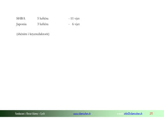 SHBA

5 luftëra

- 11 vjet

Japonia

3 luftëra

- 6 vjet

(shënim i kryeredaktorit)

Fondacioni i Rinisë Islame — Cyrih

www.islamischen.ch

e-mail: info@islamischen.ch

271

 
