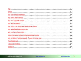 MARA ........................................................................................................... 167
DANTONI ......................................................................................................... 169
KREU I GJASHTË NAPOLEON BONAPARTA ................................................................................. 171
KREU I SHTATË DINASTIA ROKFELER .................................................................................... 189
KREU I TETË REVOLUCIONI BOLSHEVIK .................................................................................. 200
KREU I NËNTË BILDERBERGËT ......................................................................................... 224
KREU I DHJETË (CFR) - KËSHILLI PËR LIDHJE ME BOTËN E JASHTME............................................................ 230
KREU I NJËMBËDHJETË KOMISIONI TRILATERAL............................................................................ 234
BOTA E DYTË, E TRETË DHE E KATËRT ................................................................................... 237
KËSHILLI PËR LIDHJE ME BOTËN E JASHTME DHE KOMISIONI TRILATERAL ....................................................... 244
KREU I DYMBËDHJETË SINDROMI I MUNGESËS SË IMUNITETIT TË FITUAR (SIDA) ................................................... 255
FJALA PËRFUNDIMTARE .............................................................................................. 262
LITERATURA E SHFRYTËZUAR .......................................................................................... 272
BIBLIOGRAFIA ..................................................................................................... 279

Fondacioni i Rinisë Islame — Cyrih

www.islamischen.ch

e-mail: info@islamischen.ch

4

 