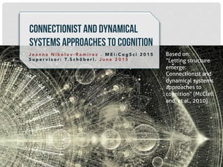 Connectionist and dynamical systems approaches to cognition, based on ...