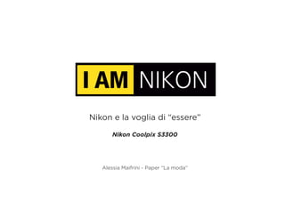 Nikon e la voglia di “essere”

       Nikon Coolpix S3300




   Alessia Maifrini - Paper “La moda”
 
