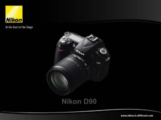 Nikon D90
Copyright Nikon Europe BV, 10/2005
 