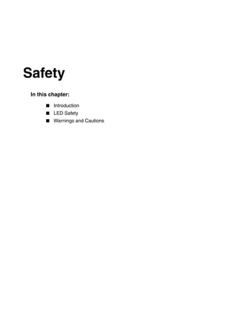 Safety                            1



 In this chapter:

          Introduction
          LED Safety
          Warnings and Cautions
 