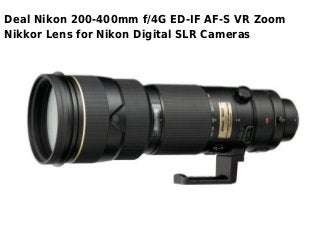 Deal Nikon 200-400mm f/4G ED-IF AF-S VR Zoom
Nikkor Lens for Nikon Digital SLR Cameras
 
