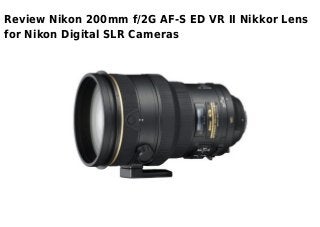 Review Nikon 200mm f/2G AF-S ED VR II Nikkor Lens
for Nikon Digital SLR Cameras
 