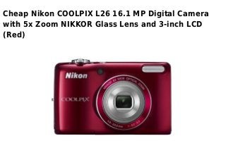 Cheap Nikon COOLPIX L26 16.1 MP Digital Camera
with 5x Zoom NIKKOR Glass Lens and 3-inch LCD
(Red)
 