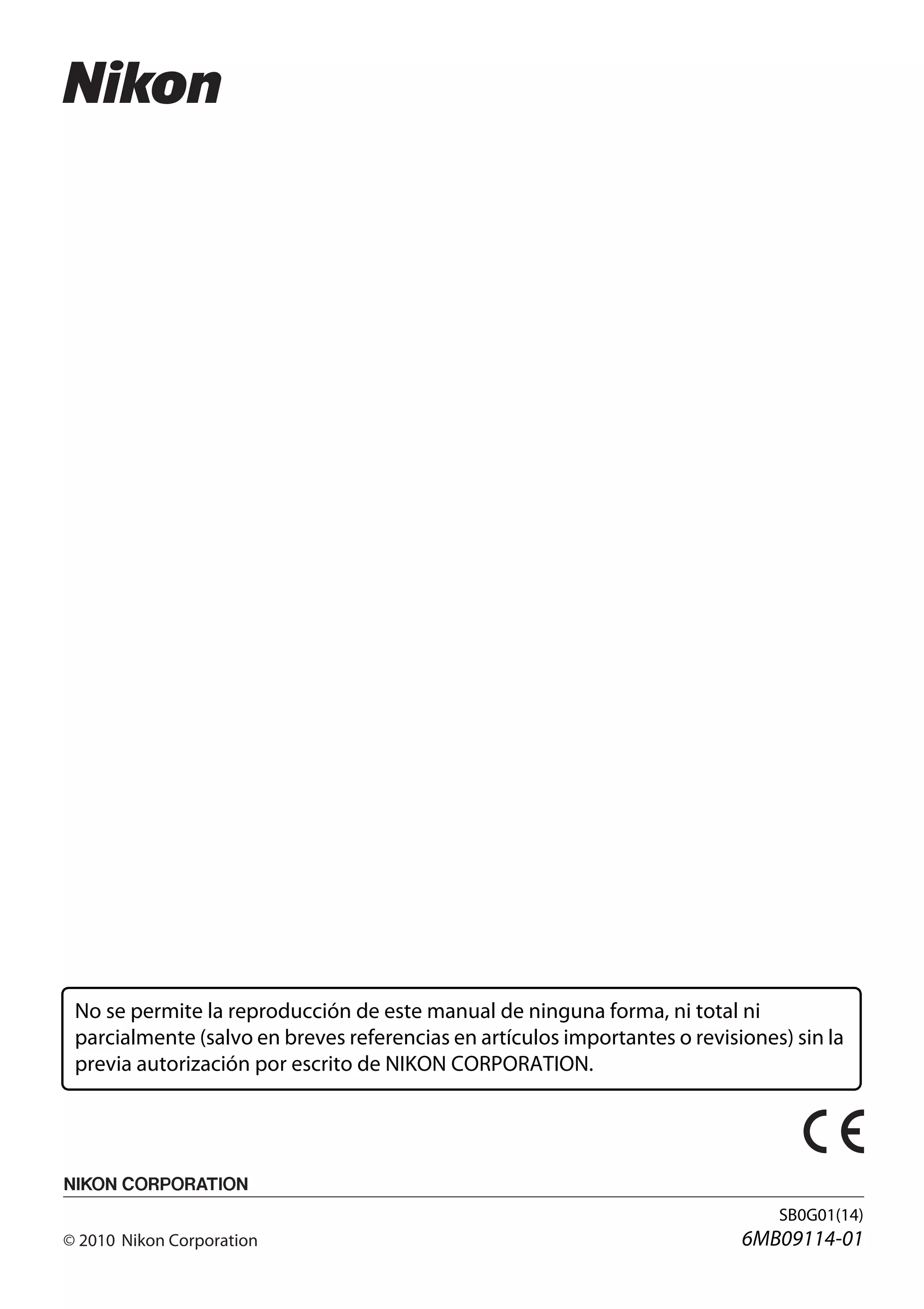 No se permite la reproducción de este manual de ninguna forma, ni total ni
parcialmente (salvo en breves referencias en artículos importantes o revisiones) sin la
previa autorización por escrito de NIKON CORPORATION.

SB0G01(14)

6MB09114-01

 