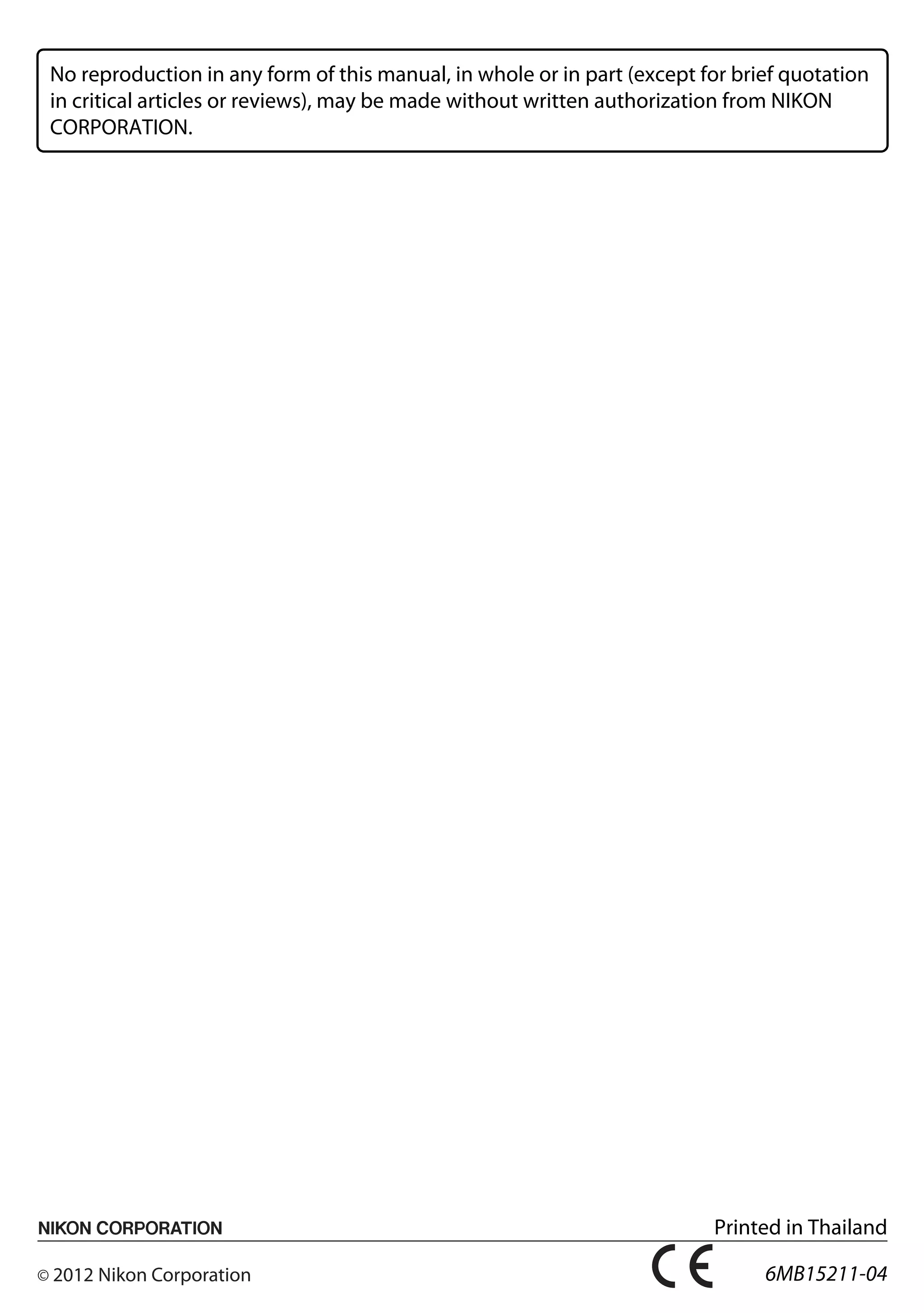 No reproduction in any form of this manual, in whole or in part (except for brief quotation
in critical articles or reviews), may be made without written authorization from NIKON
CORPORATION.
Printed in Thailand
6MB15211-04
DIGITAL CAMERA
User's Manual
En
En
 