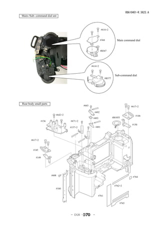 VBA10401-R.3623.A
Main-/Sub- command dial unt



                                                                 #616×2



                                                              #368            Main command dial


                                                              #B367




                                                     #614×2


                                                                             Sub-command dial
                                                                   #B377




Rear body small parts
                                              #643                                         #617×2

                                                       #492
                           #642×2                                                             #146
                                                      #493                 #B1055
                #156                #671×2
                                                                                            #150
                                    #157×2                #491




       #617×2



         #145


           #149




                        #608
                                                                                            #764


                                                                            #762×2
                           #160

                                                            #761


                                                                                #765



                                    - Ｄ26 ･           -
 