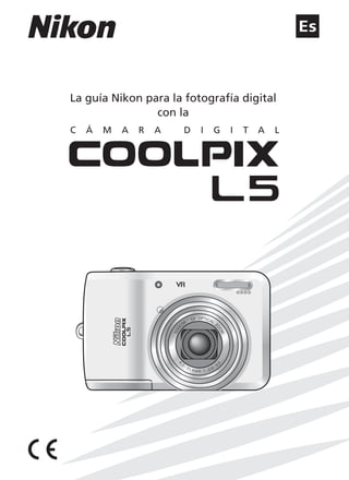 Es
N
K
K
OR
5X OPTICAL
Z
O
O
M
I6
.3 - 31.4mm 1 : 2.9 - 5.
0
La guía Nikon para la fotografía digital
con la
C Á M A R A D I G I T A L
 