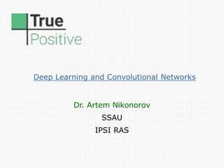 Deep Learning and Convolutional Networks
Dr. Artem Nikonorov
SSAU
IPSI RAS
 