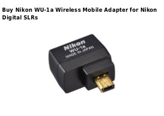 Buy Nikon WU-1a Wireless Mobile Adapter for Nikon
Digital SLRs
 