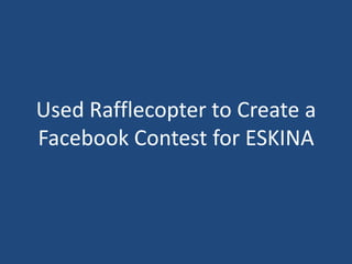 Used Rafflecopter to Create a
Facebook Contest for ESKINA
 