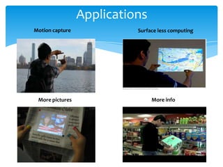 Applications
Surface less computingMotion capture
More pictures More info
 