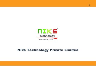 1
Niks Technology Private Limited
 