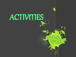 ACTIVITIES
 