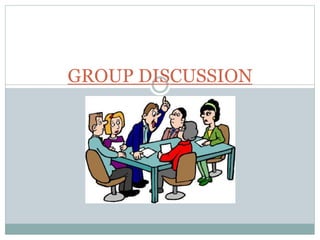 GROUP DISCUSSION
 