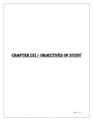 36 | P a g e
CHAPTER [3] :- OBJECTIVES OF STUDY
 