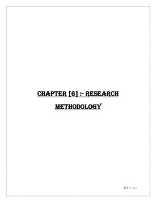 42 | P a g e
CHAPTER [6] :- RESEARCH
METHODOLOGY
 