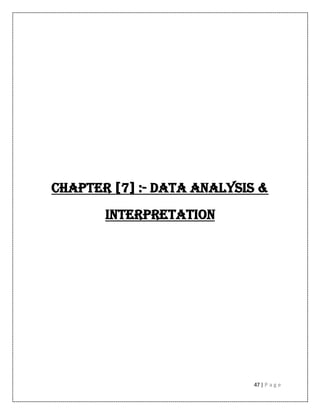 47 | P a g e
CHAPTER [7] :- DATA ANALYSIS &
INTERPRETATION
 