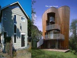 His old house The new house 