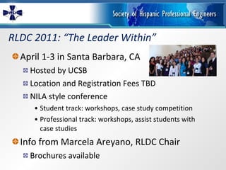 RLDC 2011: “The Leader Within” April 1-3 in Santa Barbara, CA Hosted by UCSB Location and Registration Fees TBD NILA style conference Student track: workshops, case study competition Professional track: workshops, assist students with case studies Info from Marcela Areyano, RLDC Chair Brochures available 