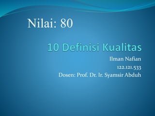 Ilman Nafian 
122.121.533 
Nilai: 80 
Dosen: Prof. Dr. Ir. Syamsir Abduh 
