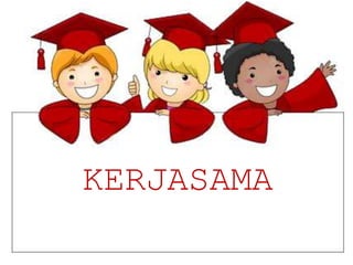 KERJASAMA
 