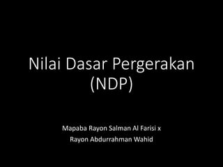 Nilai Dasar Pergerakan
(NDP)
Mapaba Rayon Salman Al Farisi x
Rayon Abdurrahman Wahid
 