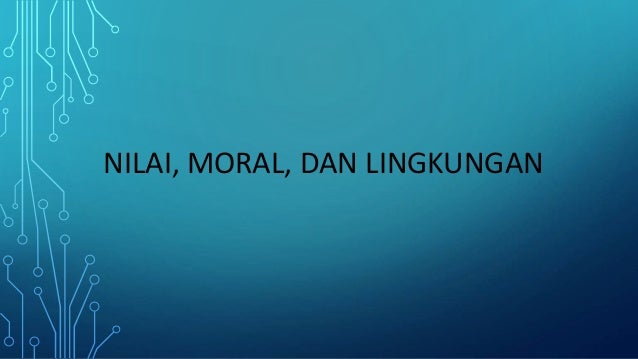 Nilai Moral Dan Lingkungan