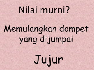 Memulangkan dompet yang dijumpai Nilai murni? Jujur 